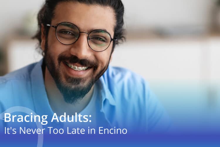 Bracing Adults: It’s Never Too Late In Encino - CaliSmile Orthodontics