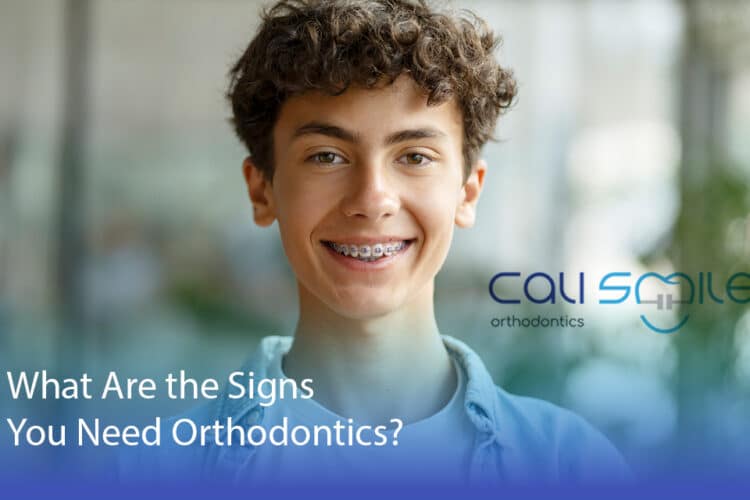 What Are the Signs You Need Orthodontics? - CaliSmile Orthodontics