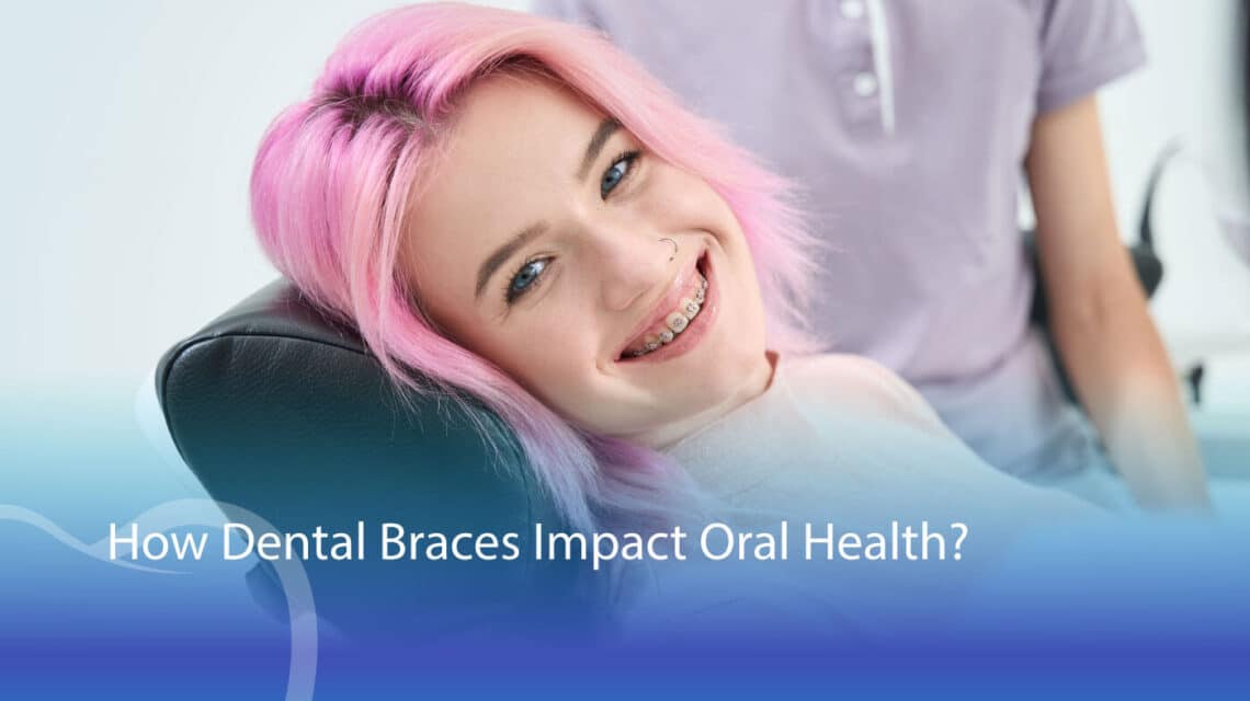 How Dental Braces Impact Your Oral Health? - CaliSmile Orthodontics