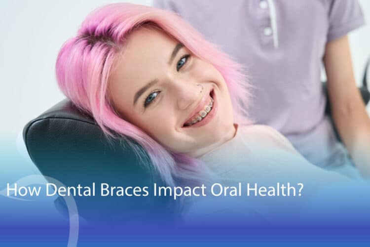 How Dental Braces Impact Your Oral Health? - CaliSmile Orthodontics