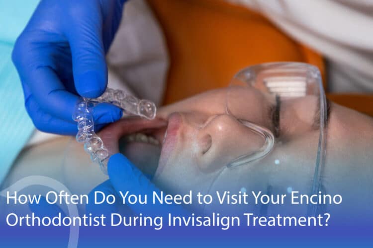 How Often to Visit Orthodontist for Invisalign Treatment? - CaliSmile Orthodontics