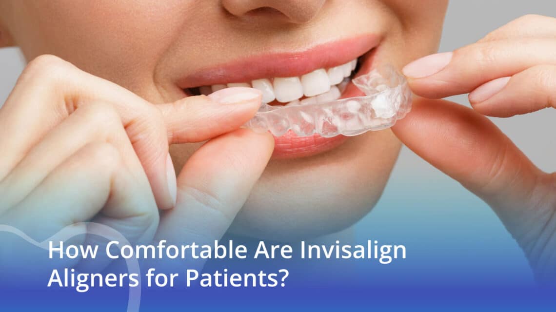 How Comfortable Are Invisalign Aligners for Patients? - CaliSmile Orthodontics