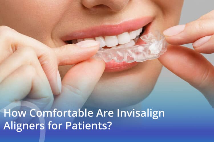 How Comfortable Are Invisalign Aligners for Patients? - CaliSmile Orthodontics