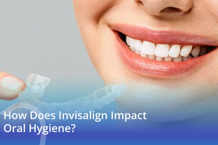 How Does Invisalign Impact Oral Hygiene? - CaliSmile Orthodontics