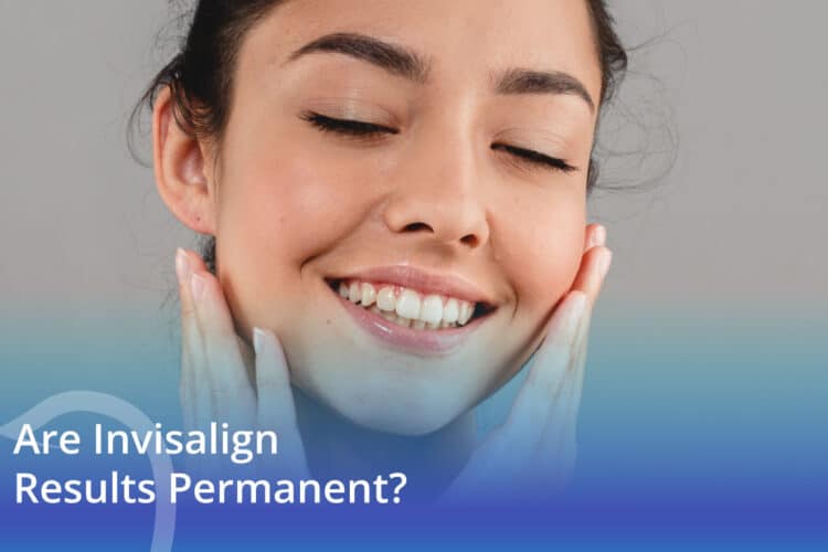 Are Invisalign Results Permanent? - CaliSmile Orthodontics