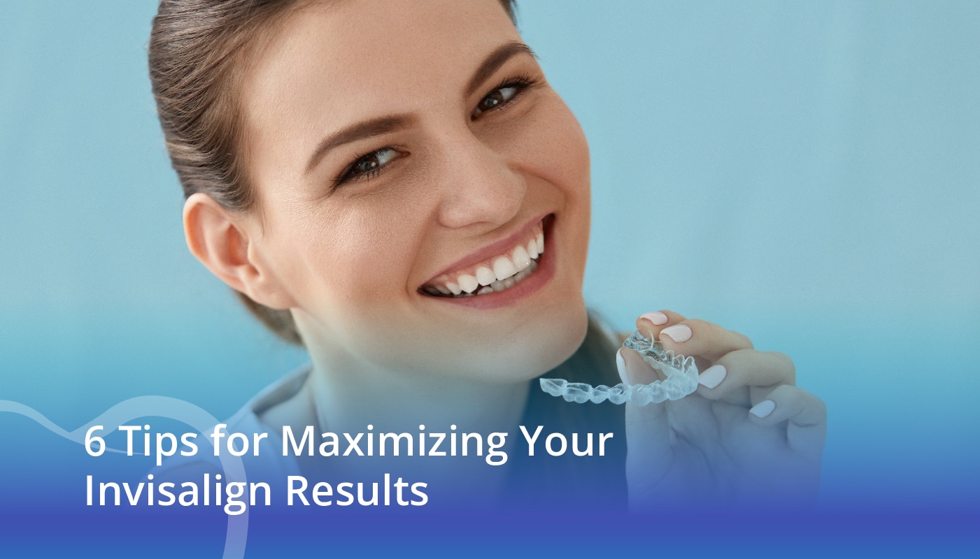 6 Tips for Maximizing Your Invisalign Results - CaliSmile Orthodontics